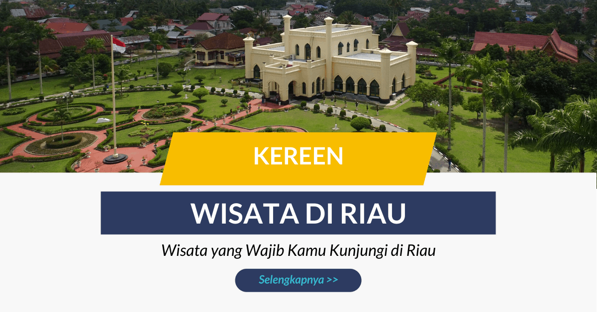 Wisata Di Riau, Tempat Wisata Yang Wajib Kamu Kunjungi Di Riau